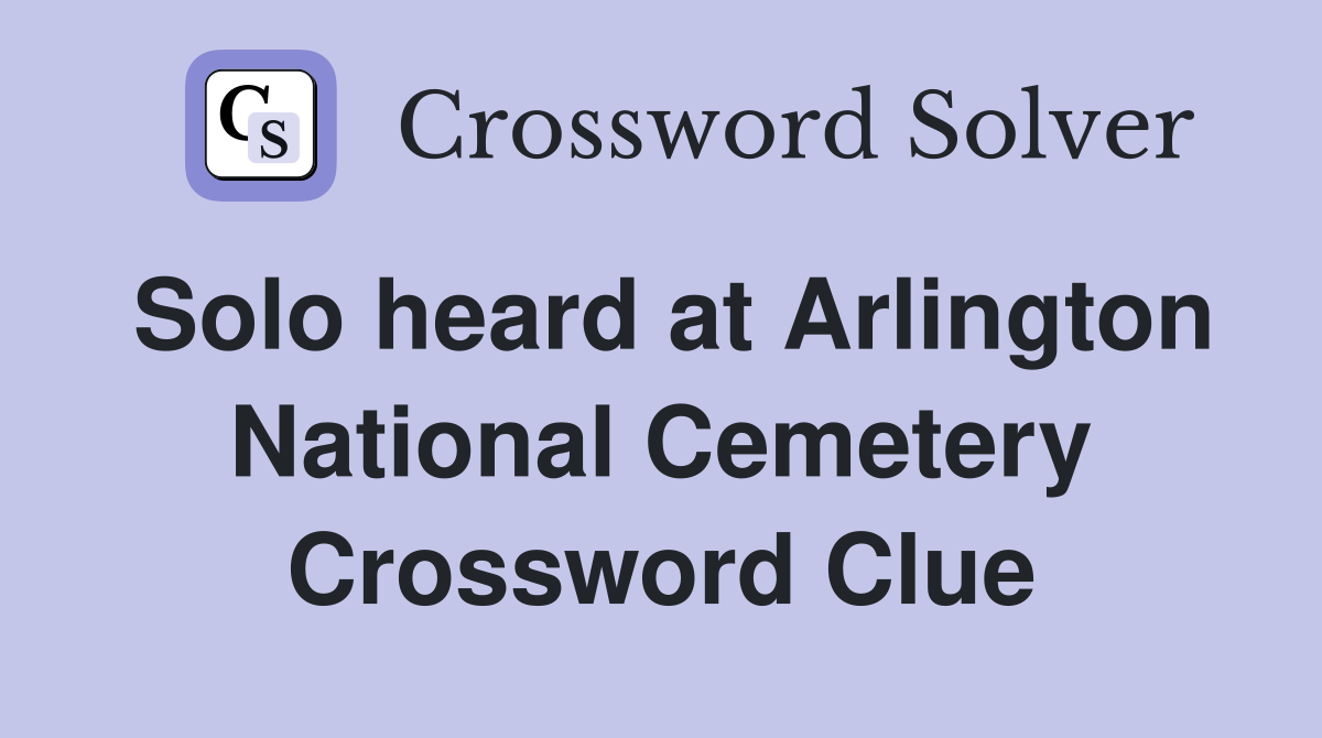 Solo heard at Arlington National Cemetery Crossword Clue