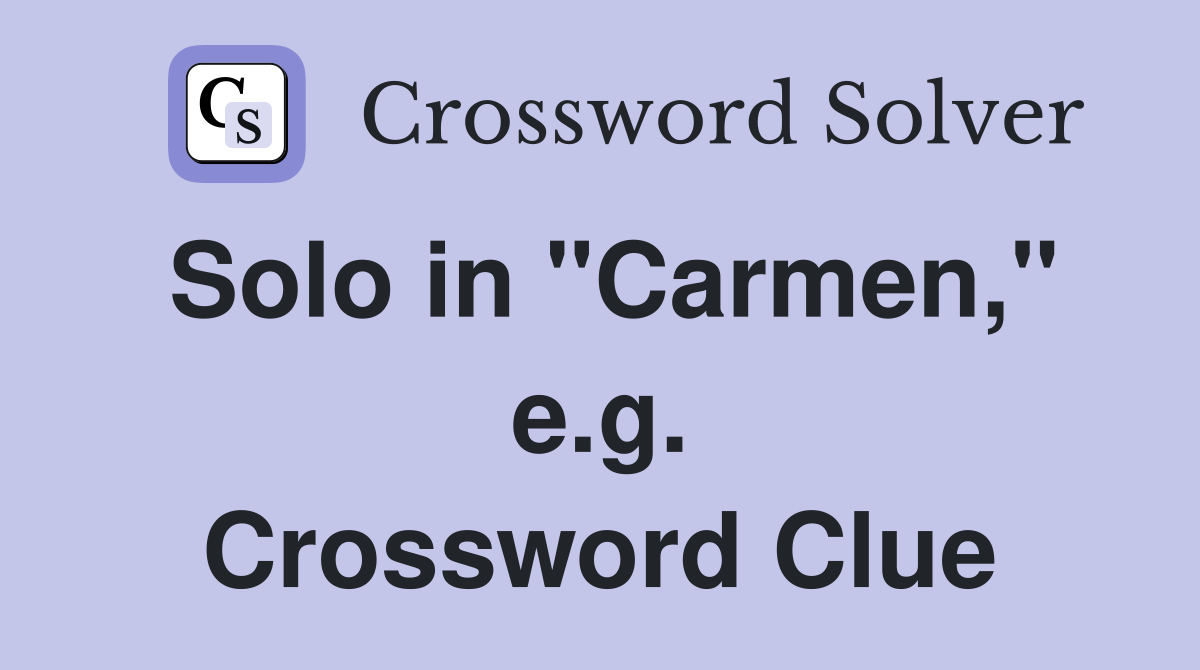 Solo in "Carmen," e.g. Crossword Clue