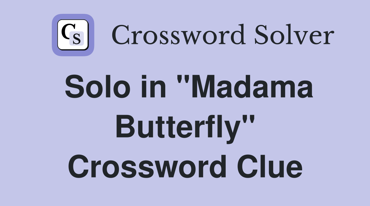 Solo in "Madama Butterfly" Crossword Clue