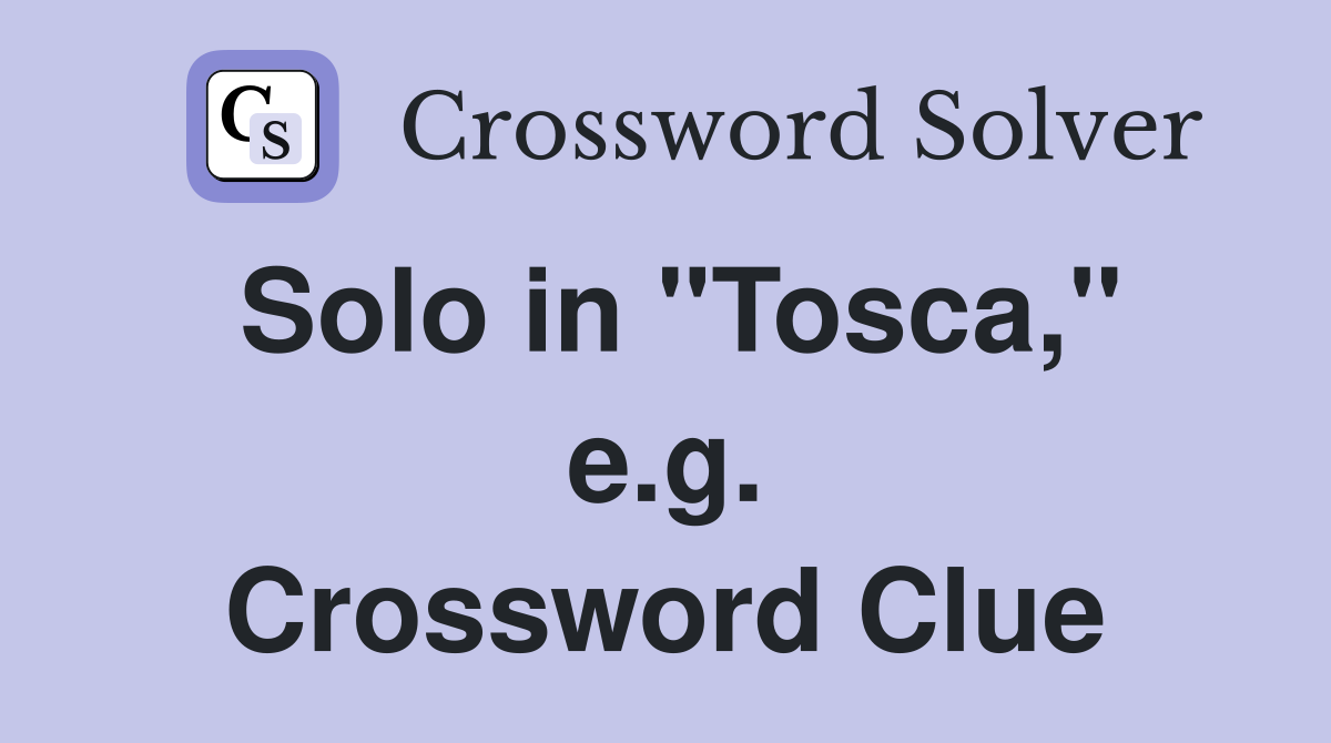 Solo in "Tosca," e.g. Crossword Clue