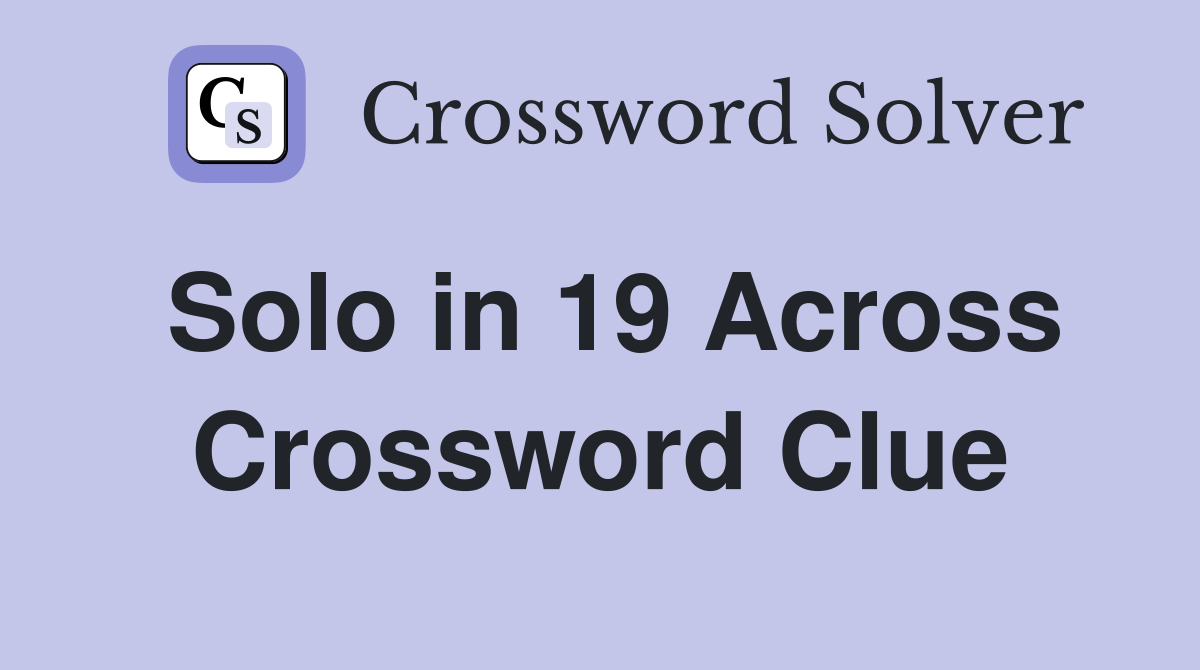 Solo in 19 Across Crossword Clue