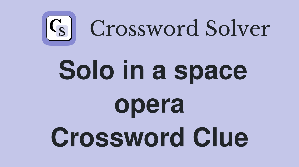 Solo in a space opera Crossword Clue