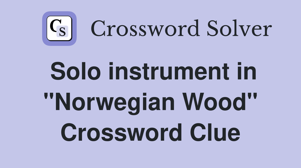 Solo instrument in "Norwegian Wood" Crossword Clue