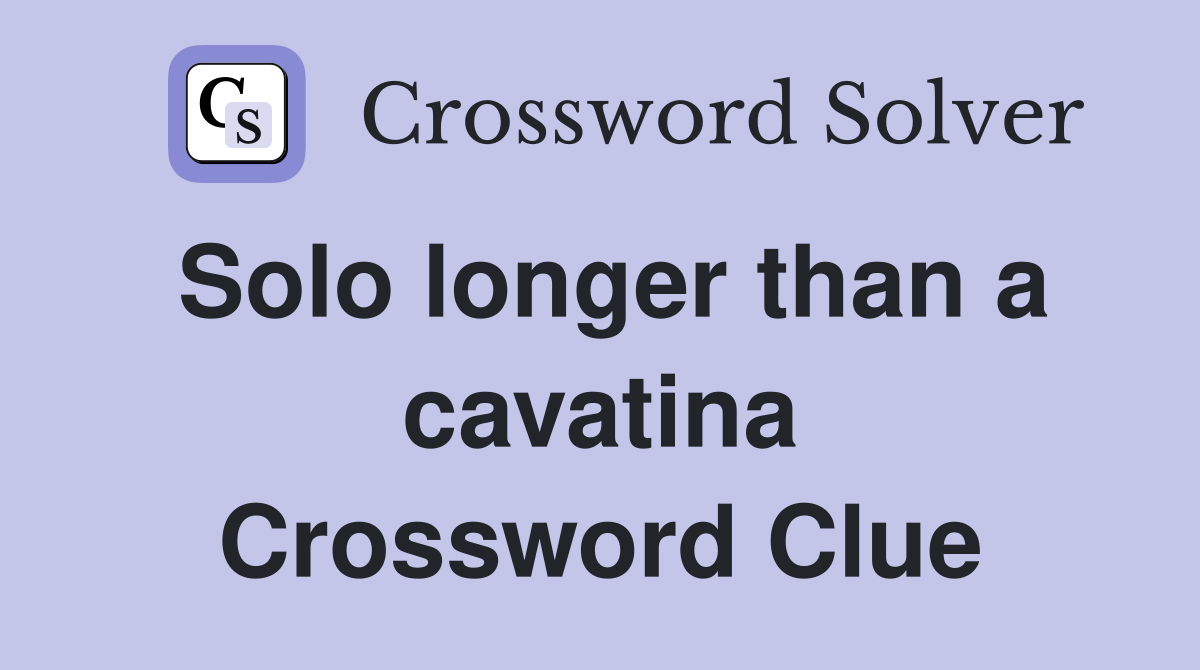 Solo longer than a cavatina Crossword Clue