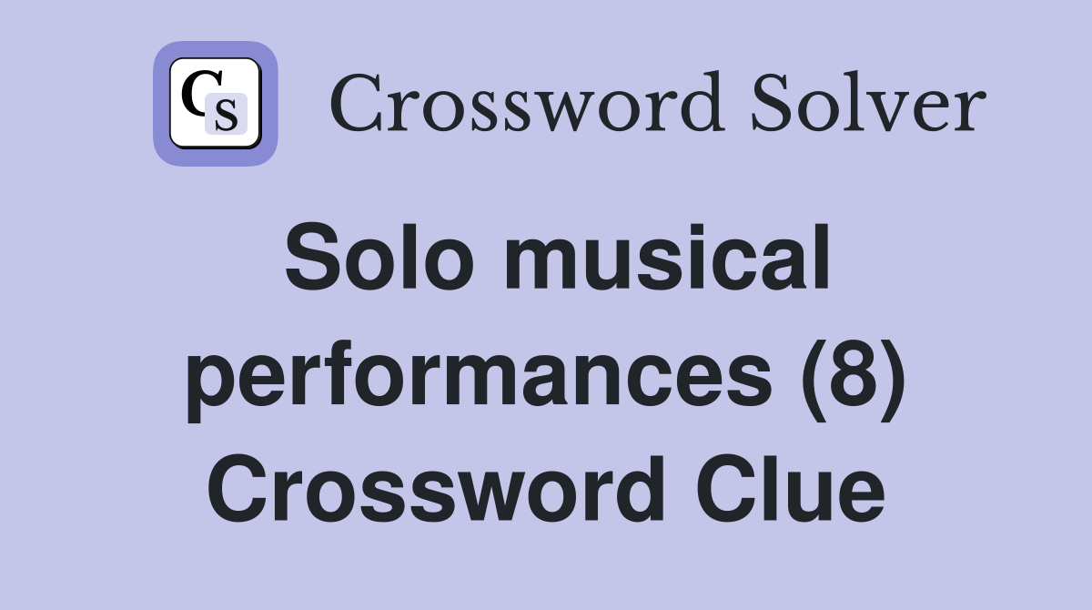 Solo musical performances (8) Crossword Clue