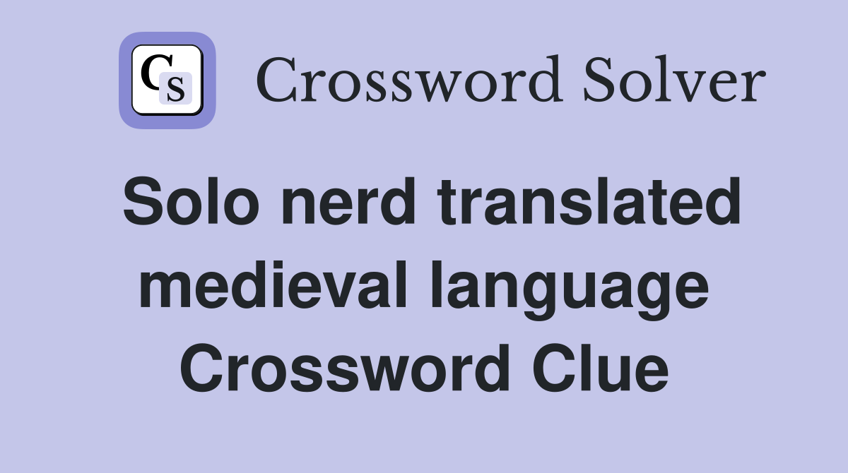 Solo nerd translated medieval language Crossword Clue