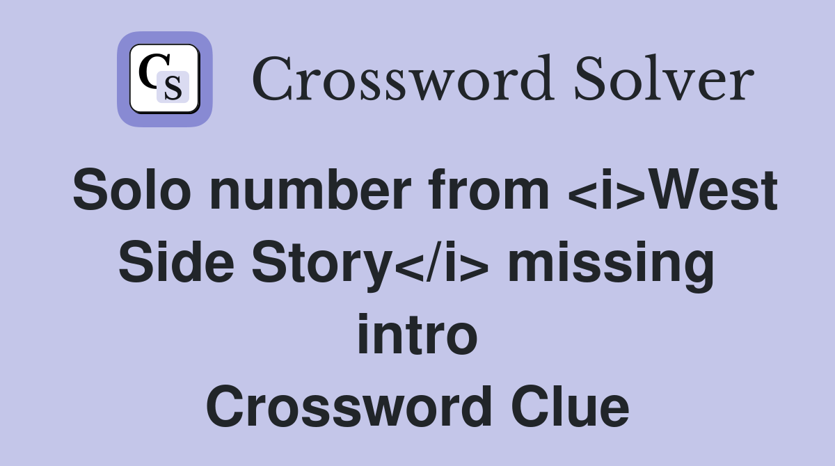 Solo number from <i>West Side Story</i> missing intro Crossword Clue