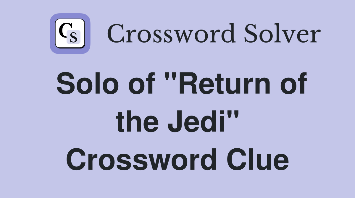 Solo of "Return of the Jedi" Crossword Clue