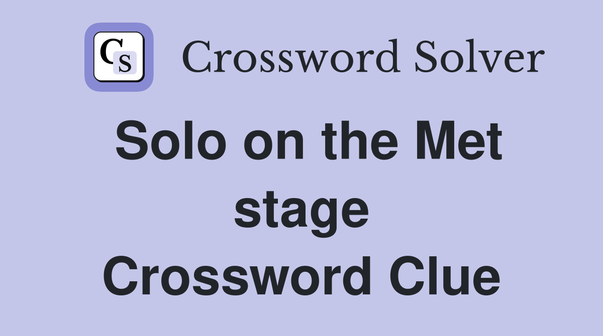 Solo on the Met stage Crossword Clue