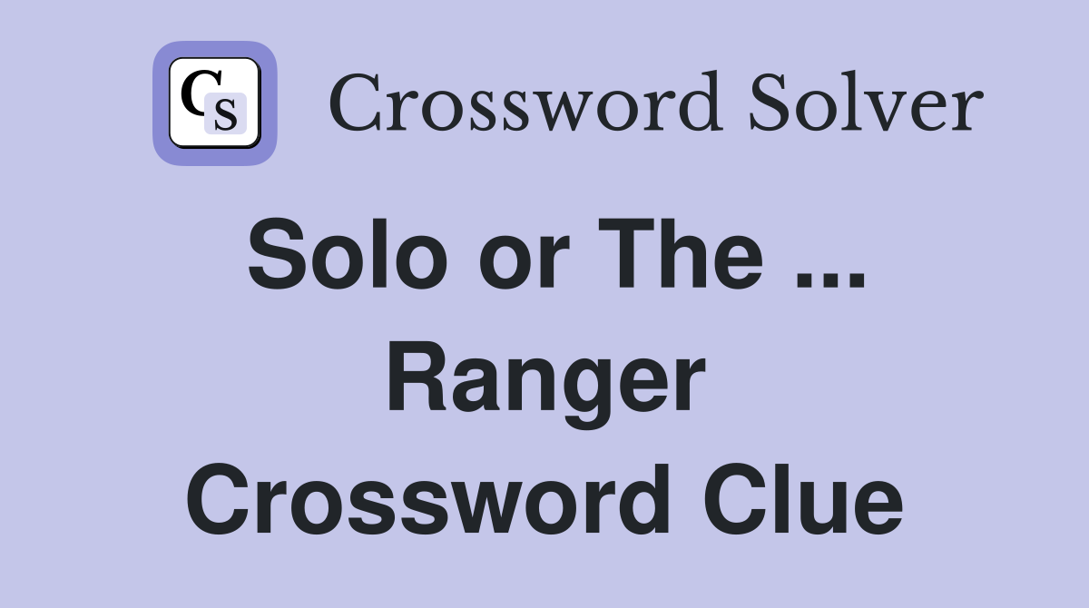 Solo or The ... Ranger Crossword Clue
