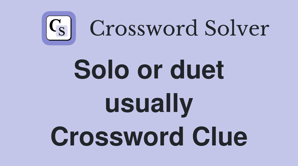 Solo or duet  usually Crossword Clue