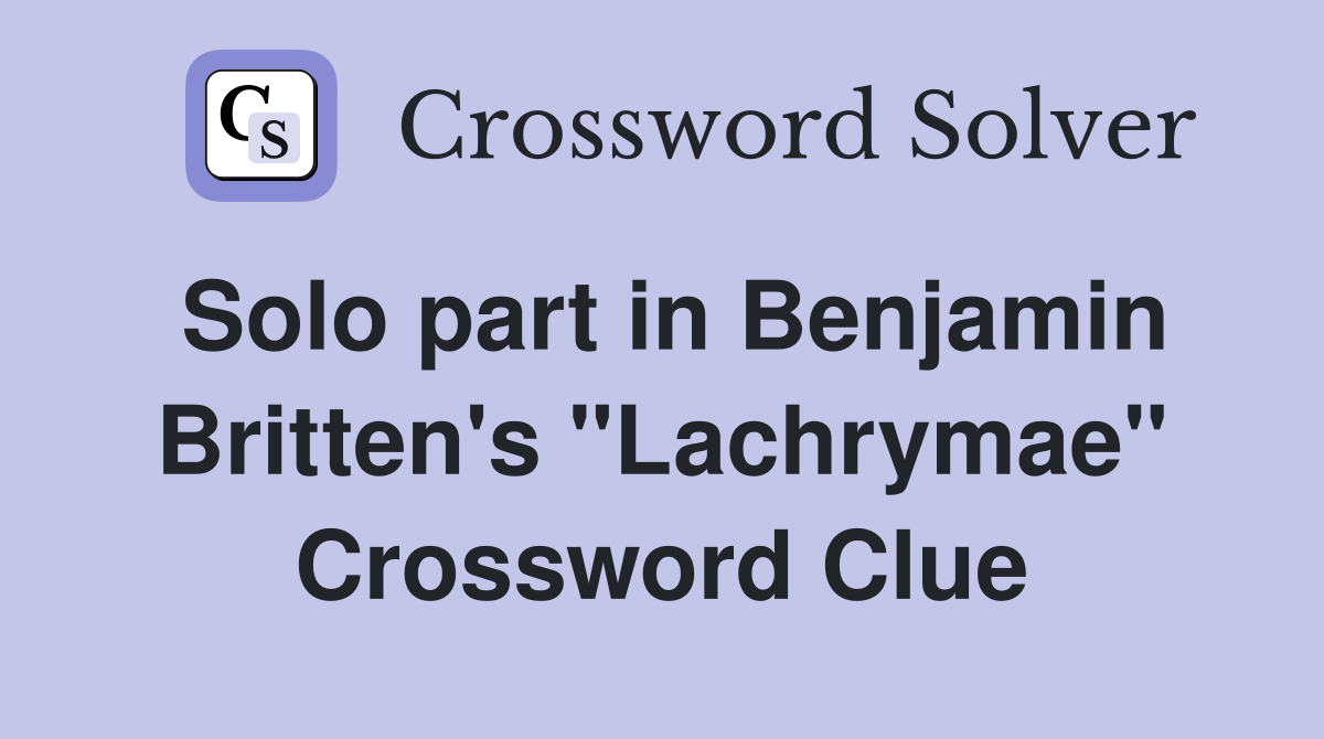 Solo part in Benjamin Britten's "Lachrymae" Crossword Clue