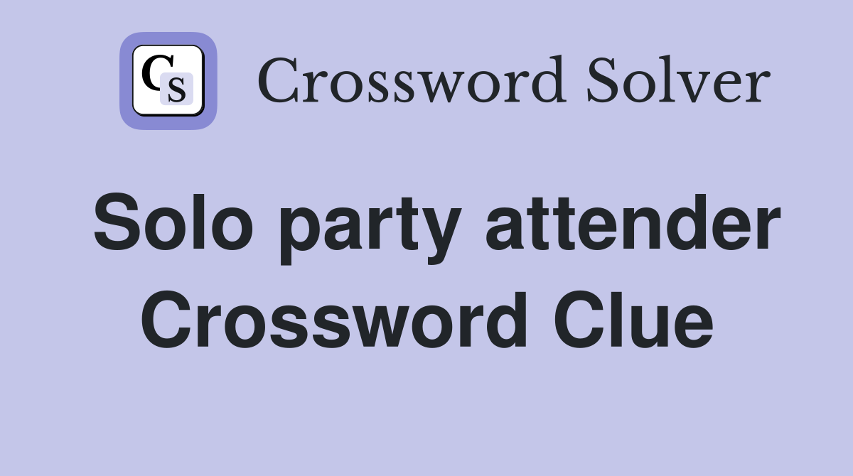 Solo party attender Crossword Clue