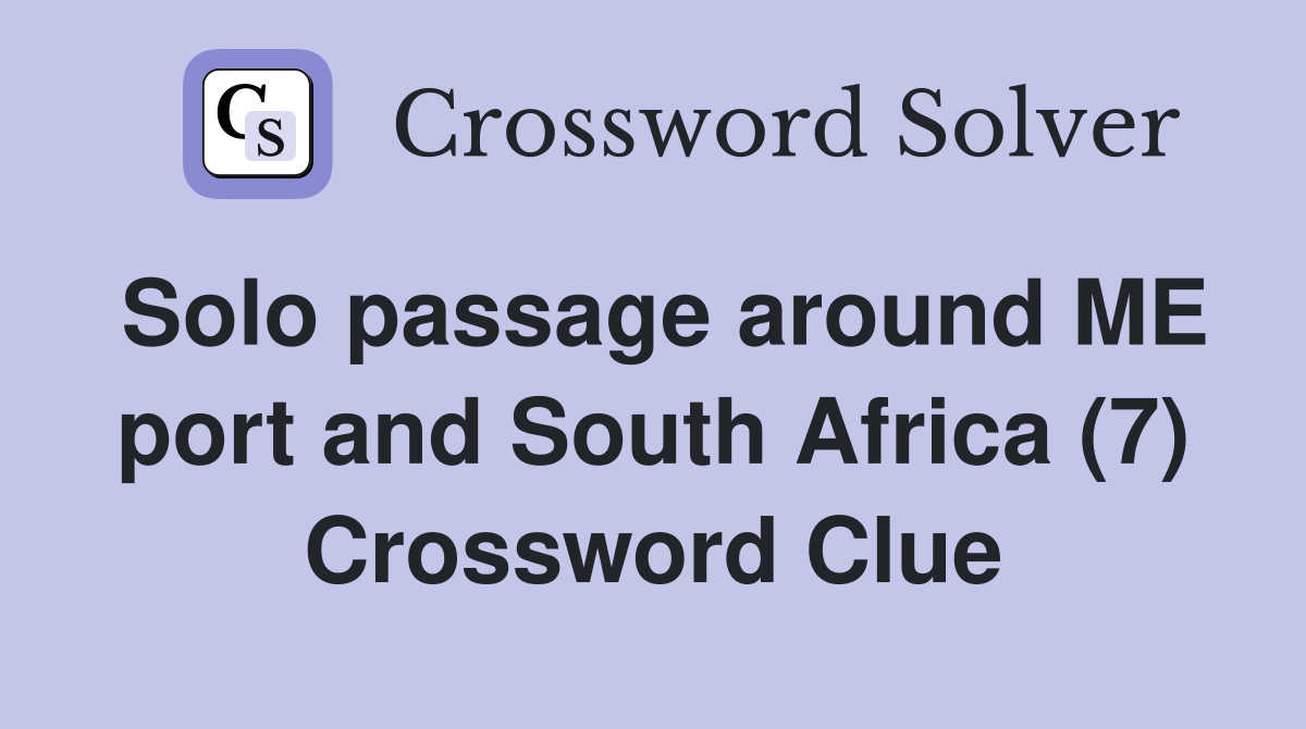 Solo passage around ME port and South Africa (7) Crossword Clue