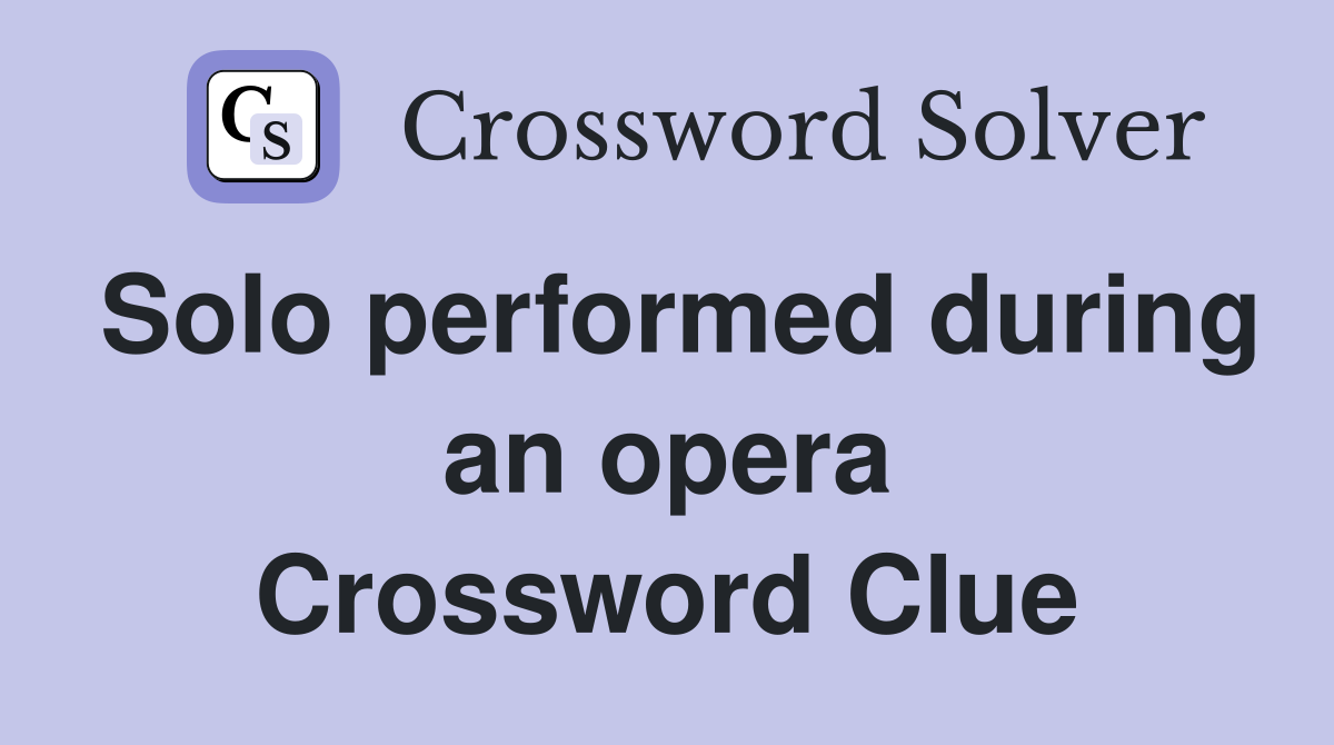 Solo performed during an opera Crossword Clue