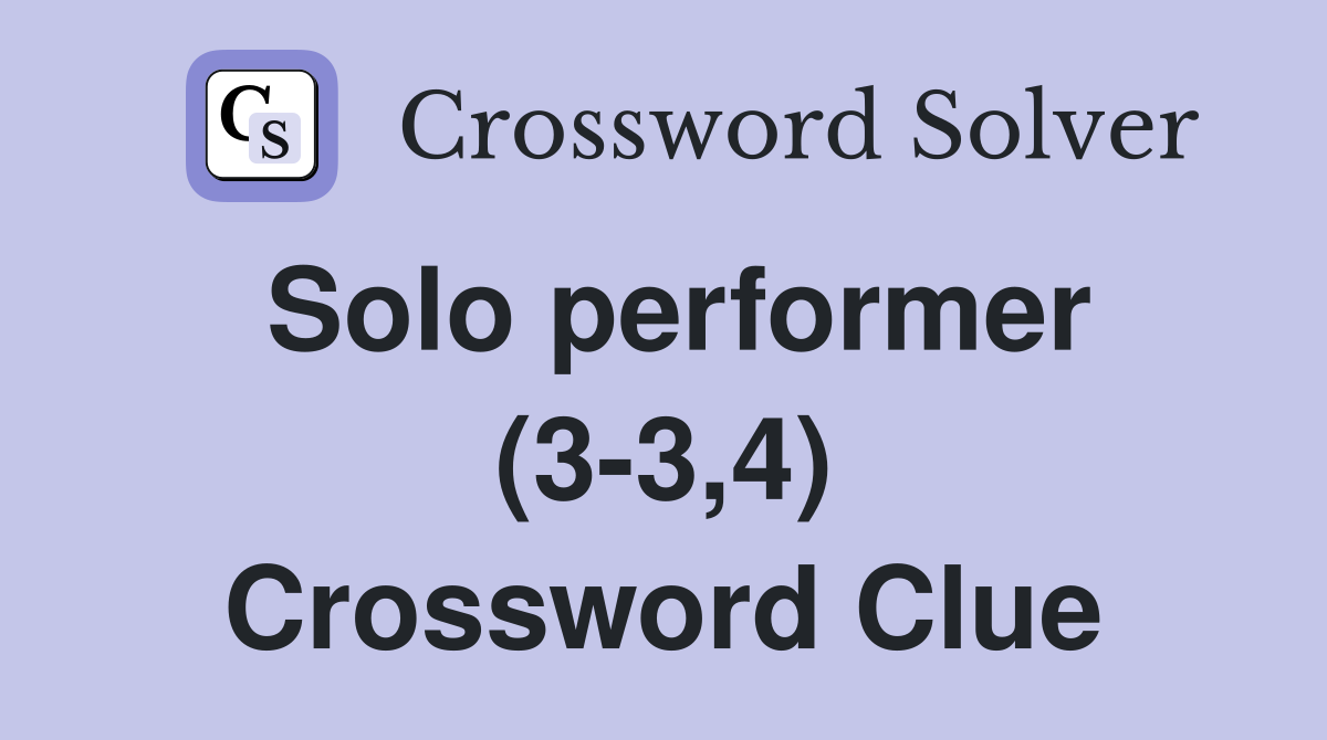 Solo performer (3-3,4) Crossword Clue