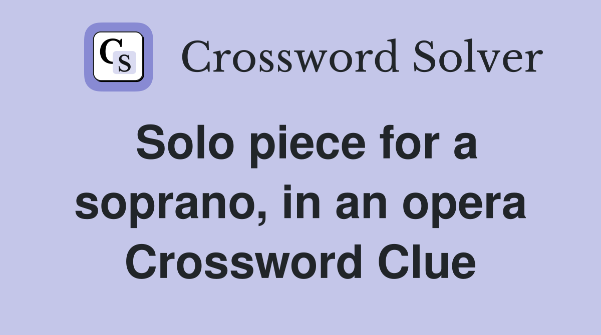 Solo piece for a soprano, in an opera Crossword Clue