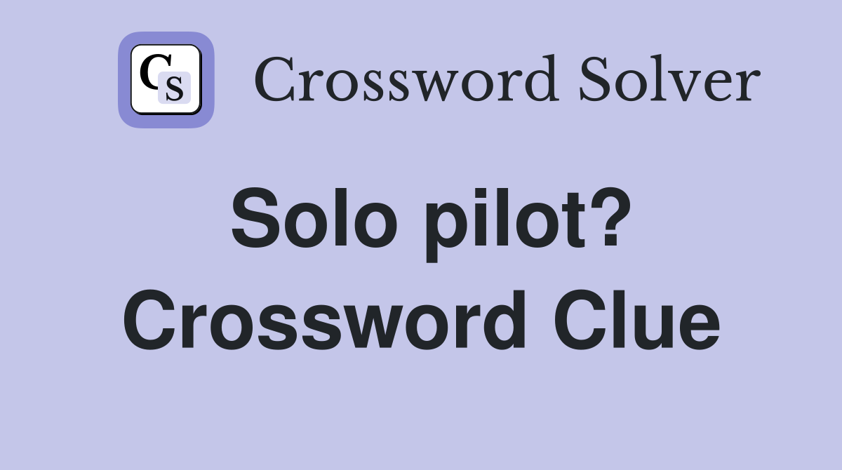 Solo pilot? Crossword Clue