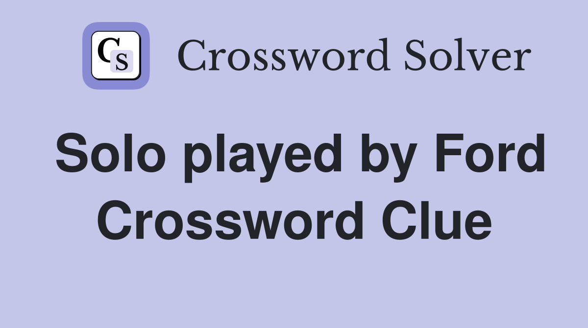 Solo played by Ford Crossword Clue