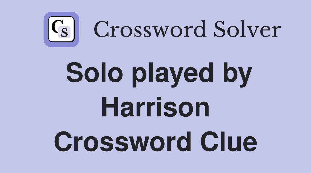 Solo played by Harrison Crossword Clue