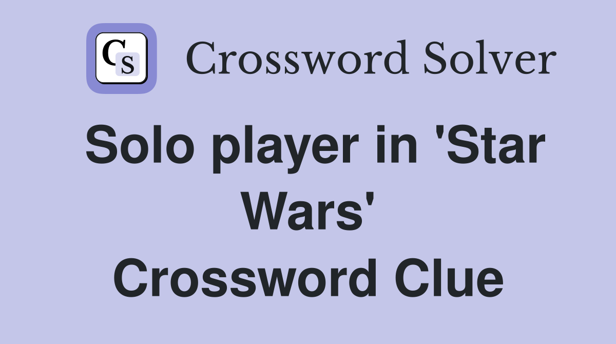 Solo player in 'Star Wars' Crossword Clue