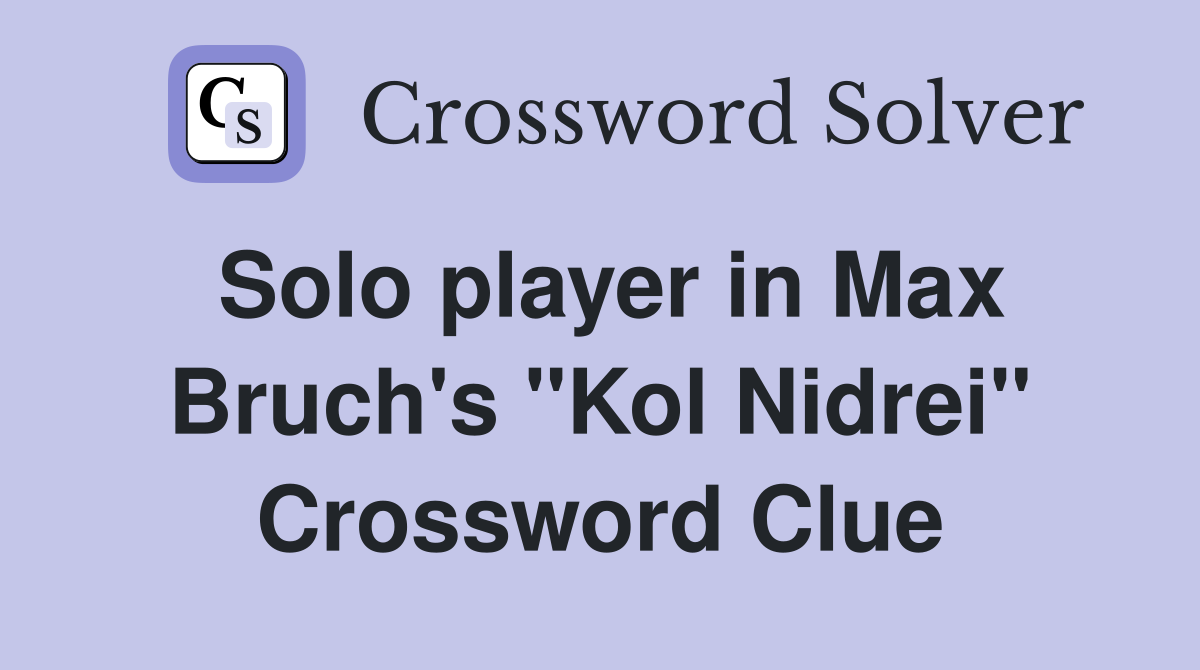 Solo player in Max Bruch's "Kol Nidrei" Crossword Clue
