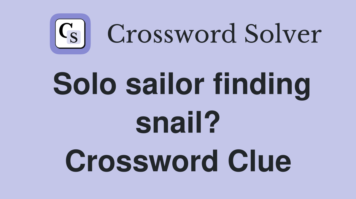 Solo sailor finding snail? Crossword Clue