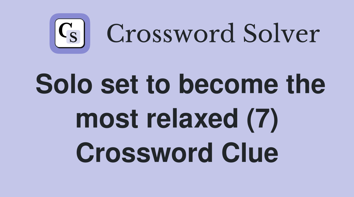 Solo set to become the most relaxed (7) Crossword Clue