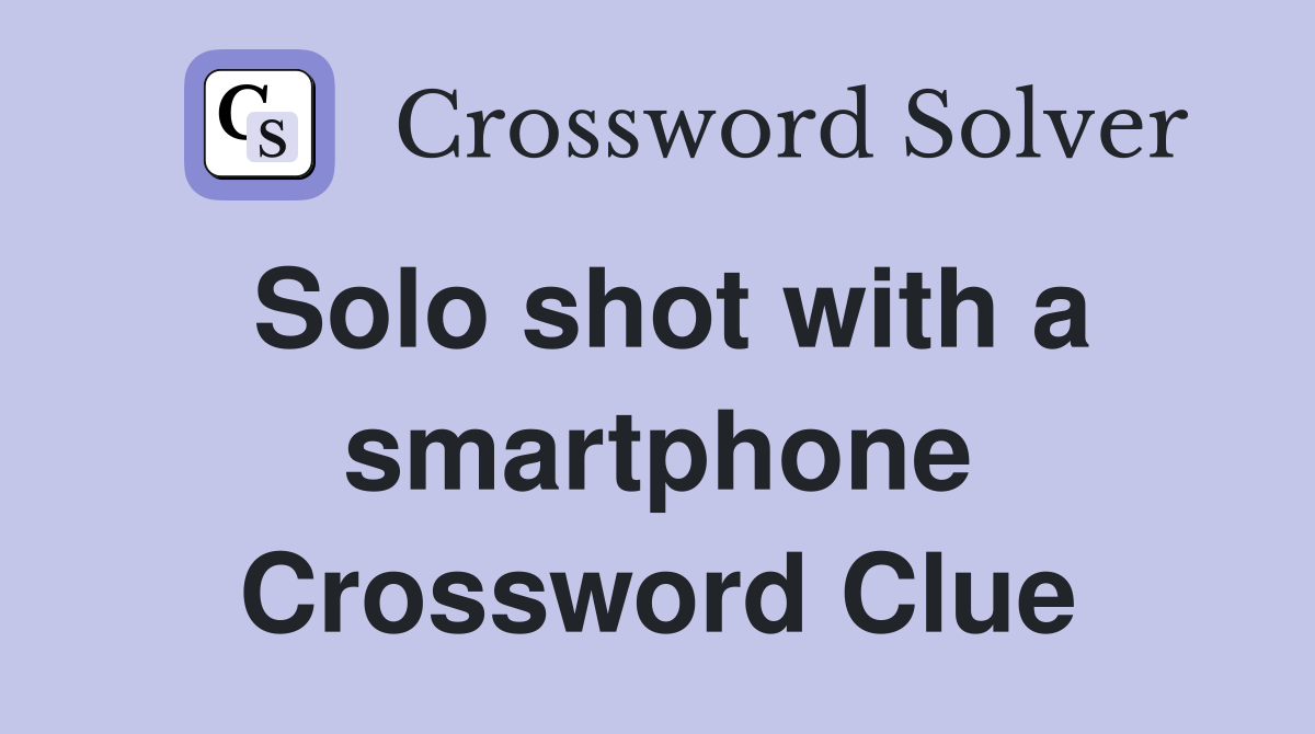 Solo shot with a smartphone Crossword Clue