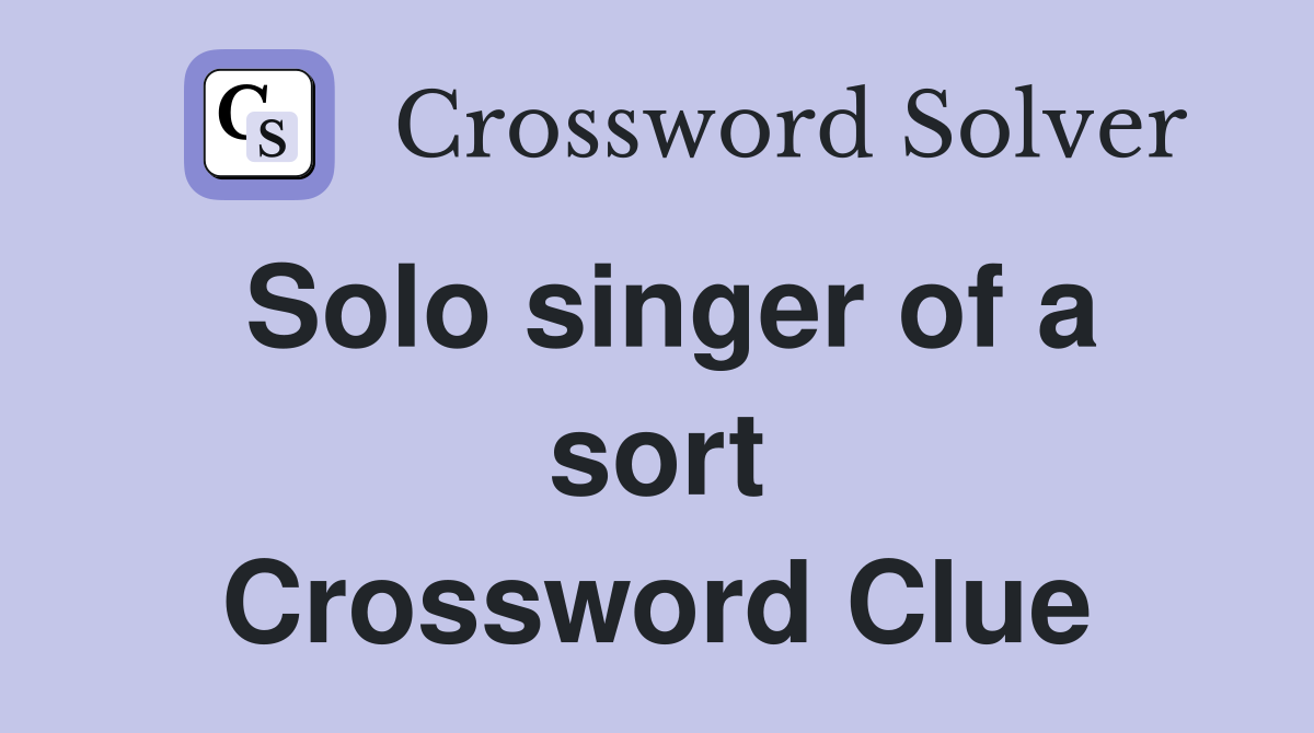 Solo singer of a sort Crossword Clue