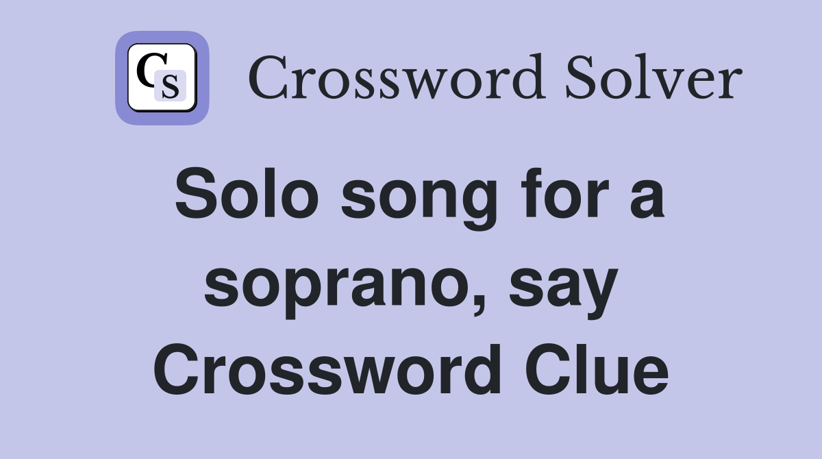 Solo song for a soprano, say Crossword Clue