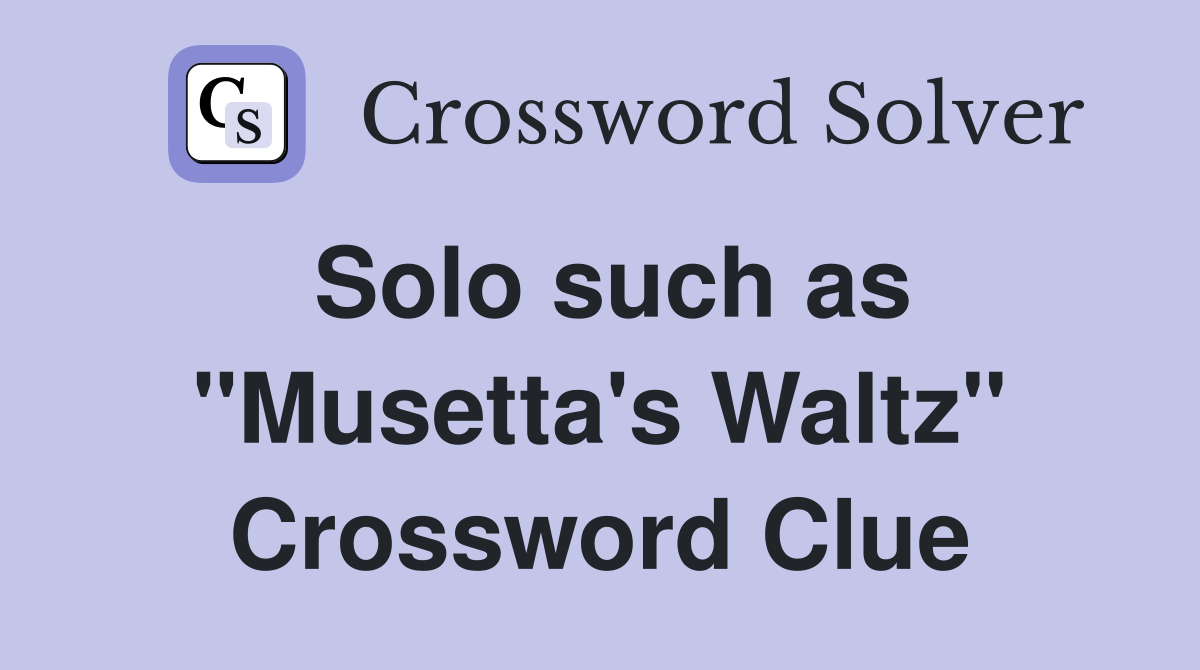 Solo such as "Musetta's Waltz" Crossword Clue