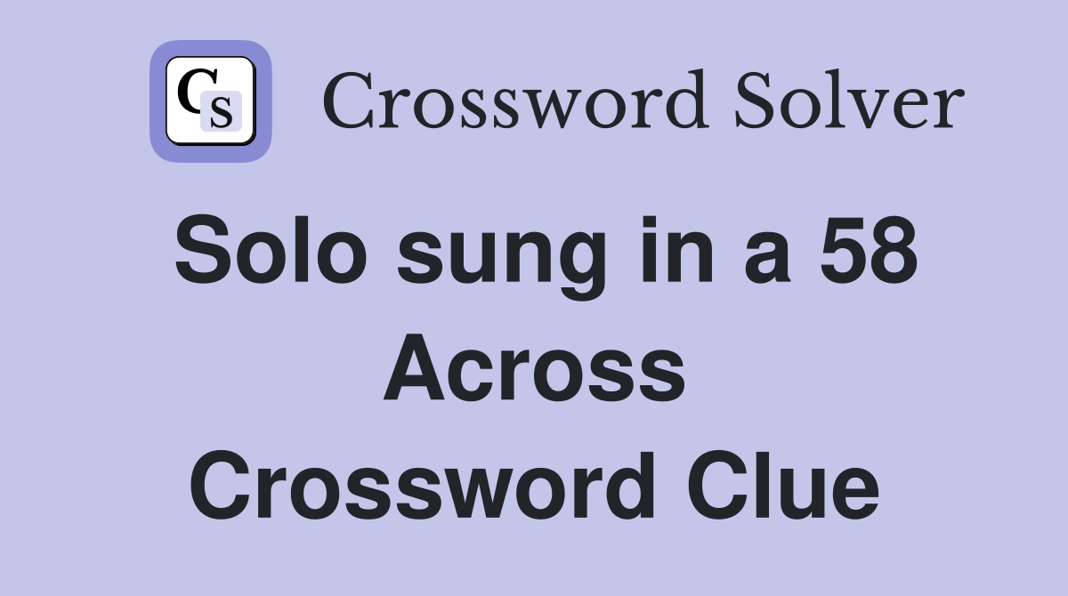 Solo sung in a 58 Across Crossword Clue