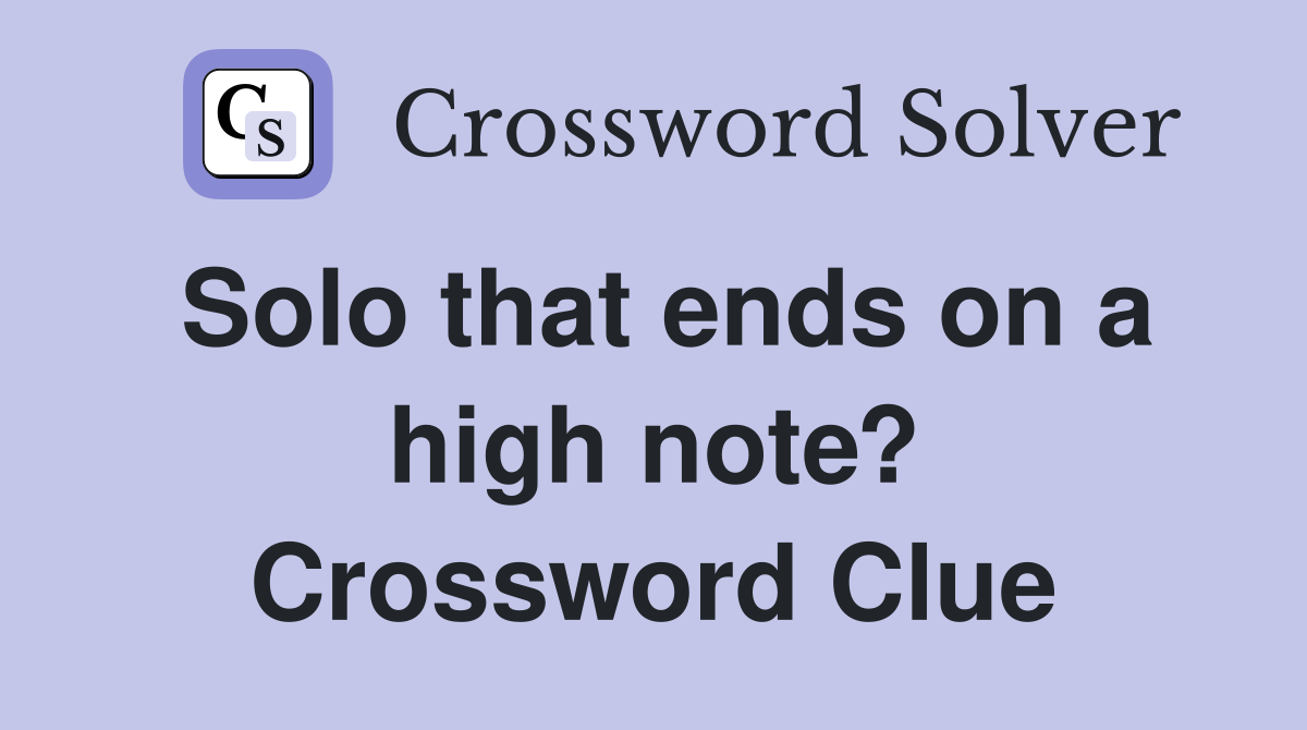 Solo that ends on a high note? Crossword Clue