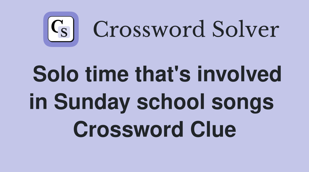 Solo time that's involved in Sunday school songs  Crossword Clue