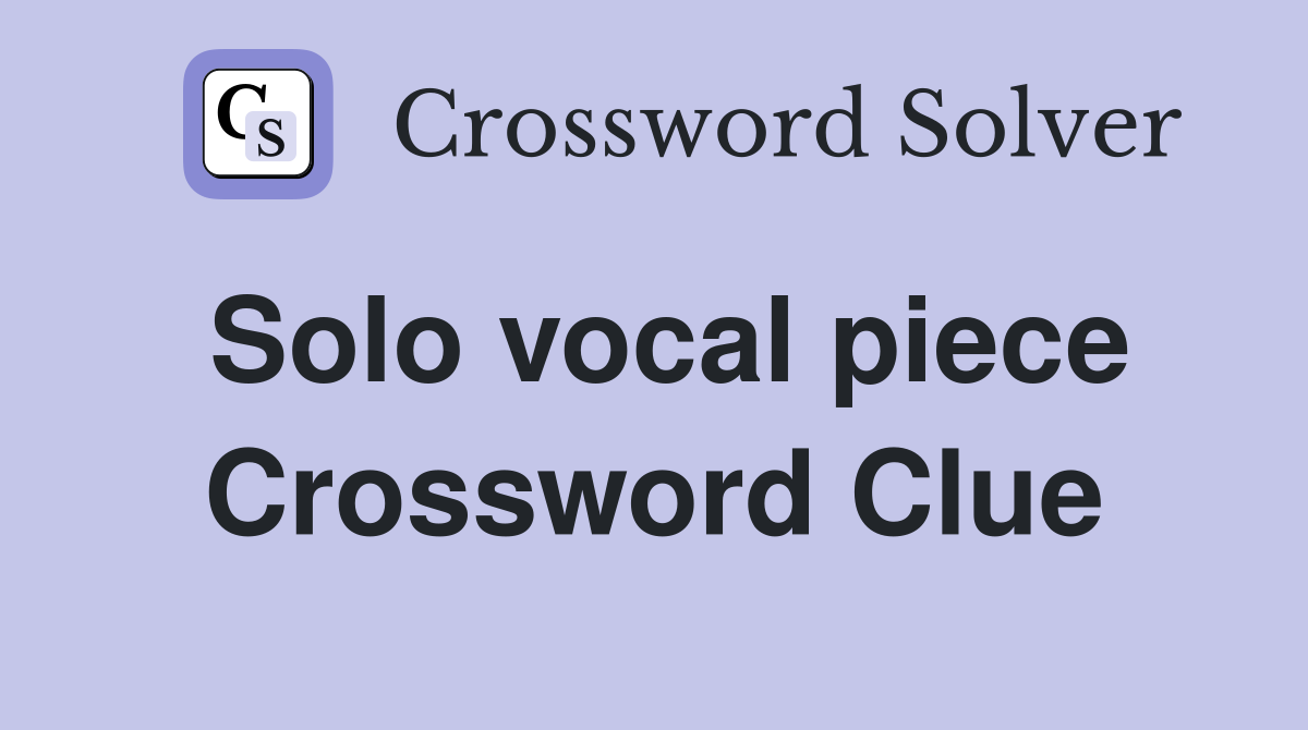 Solo vocal piece Crossword Clue