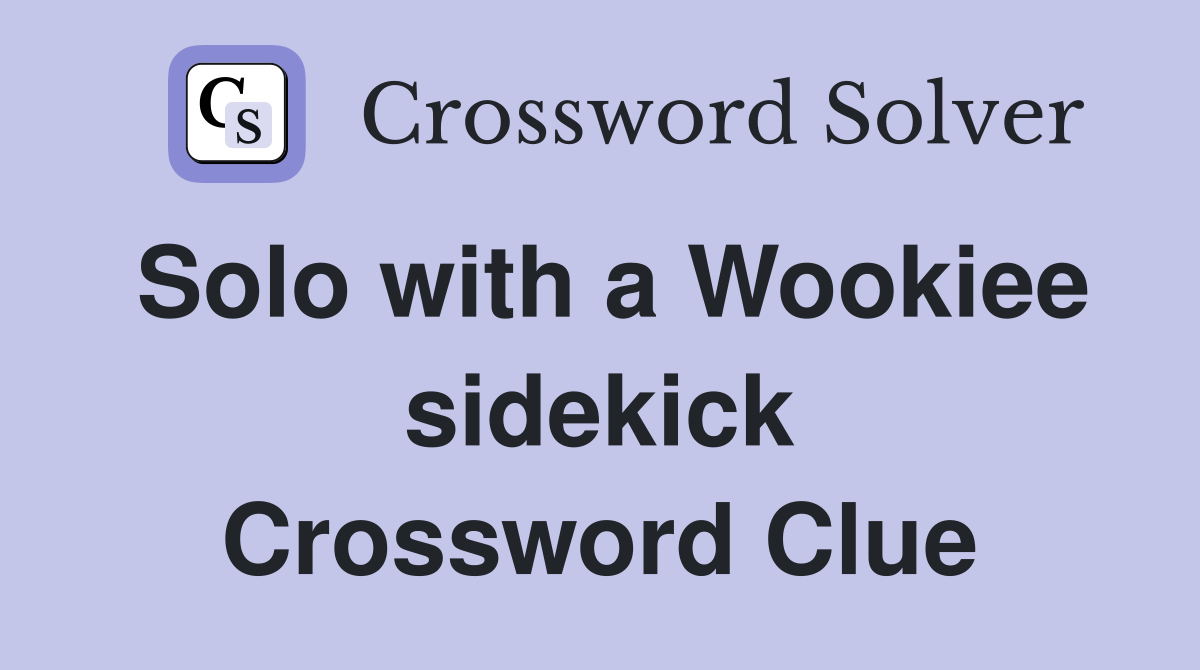 Solo with a Wookiee sidekick Crossword Clue
