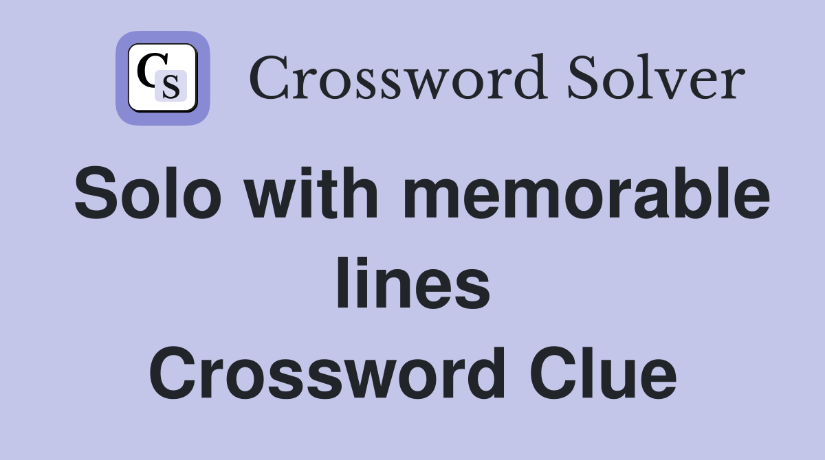 Solo with memorable lines Crossword Clue