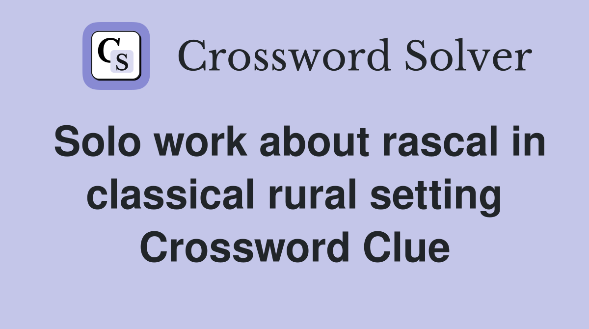 Solo work about rascal in classical rural setting Crossword Clue