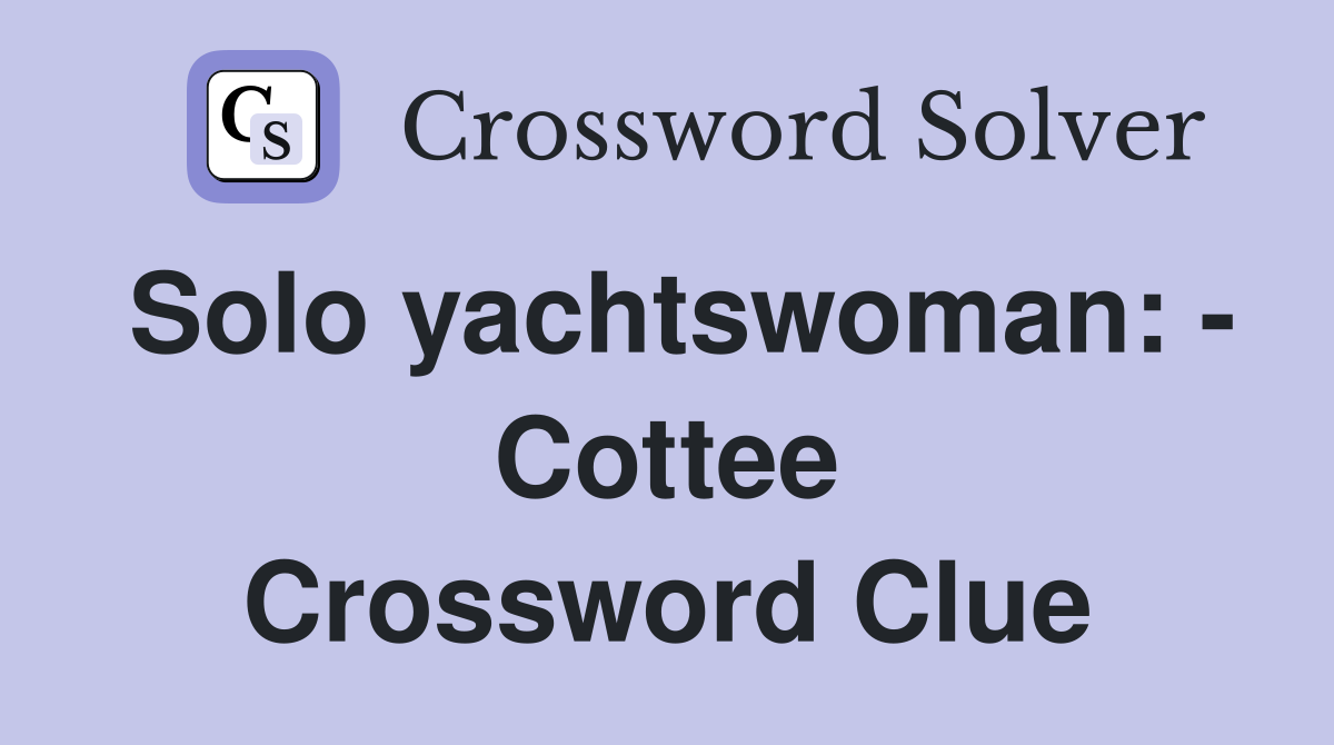 Solo yachtswoman: - Cottee Crossword Clue