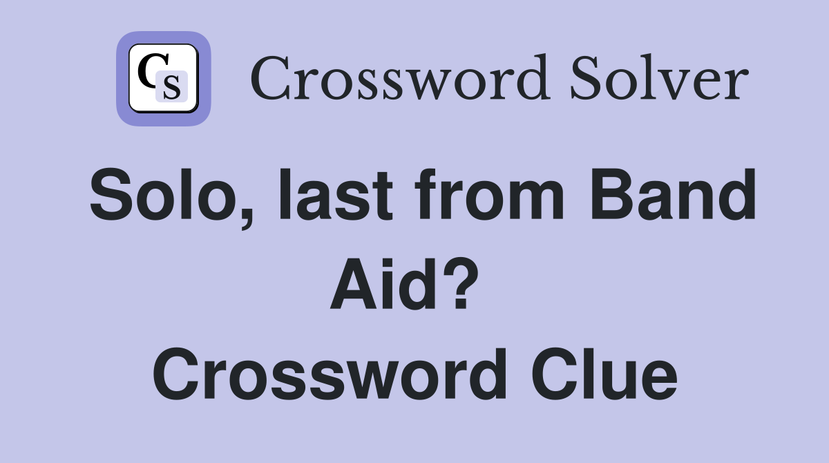 Solo, last from Band Aid?  Crossword Clue