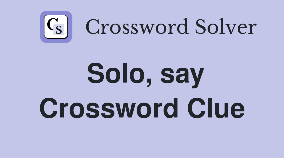 Solo, say Crossword Clue