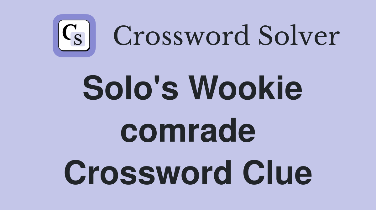 Solo's Wookie comrade Crossword Clue
