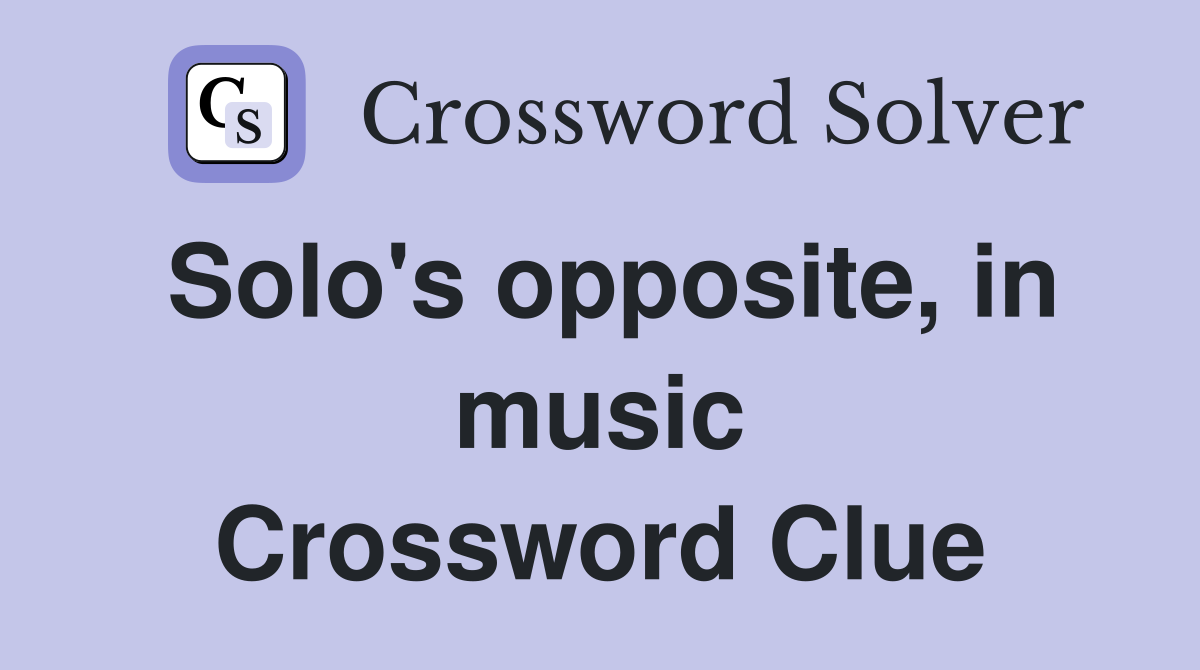 Solo's opposite, in music Crossword Clue