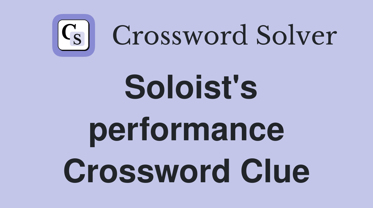 Soloist's performance Crossword Clue
