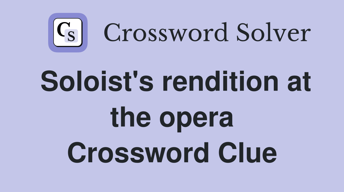 Soloist's rendition at the opera Crossword Clue