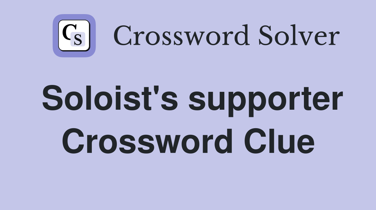 Soloist's supporter Crossword Clue