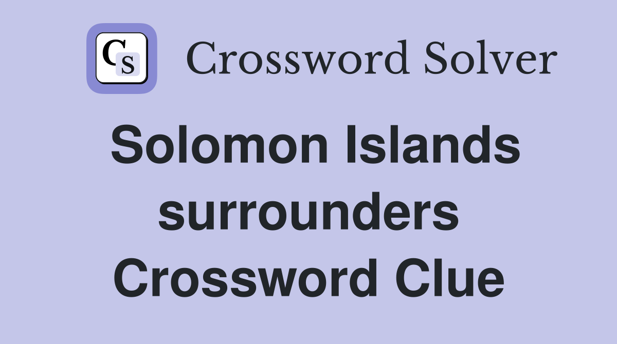 Solomon Islands surrounders Crossword Clue