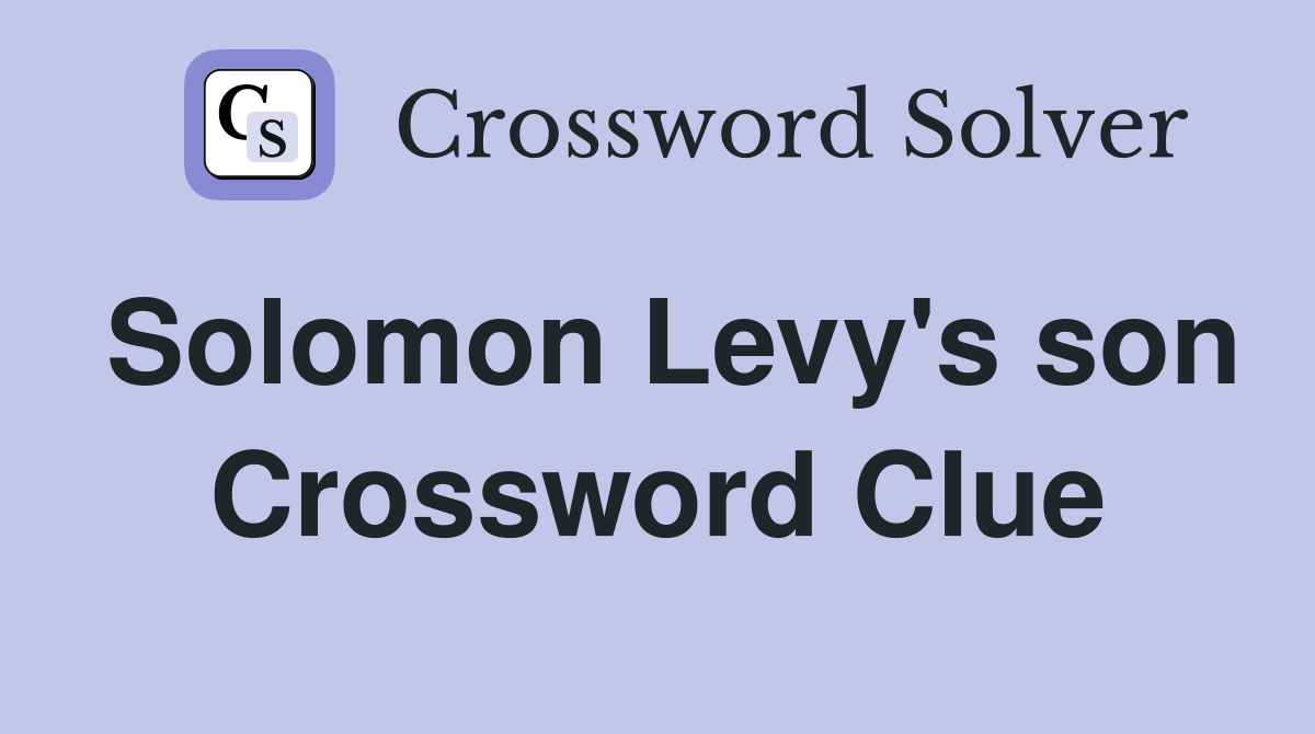 Solomon Levy's son Crossword Clue