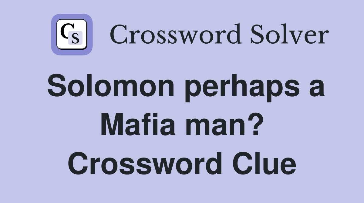 Solomon perhaps a Mafia man? Crossword Clue